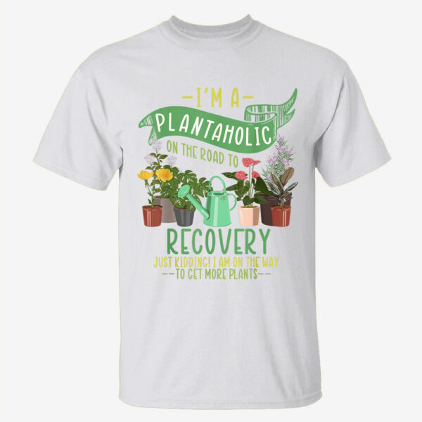 I’m Plantaholic Recovery I’m On The Way To Get More Plants T-Shirt